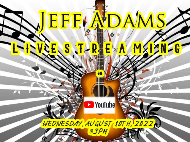 Jeff Adams, Live - Weds 08/10/22 @ 3PM!