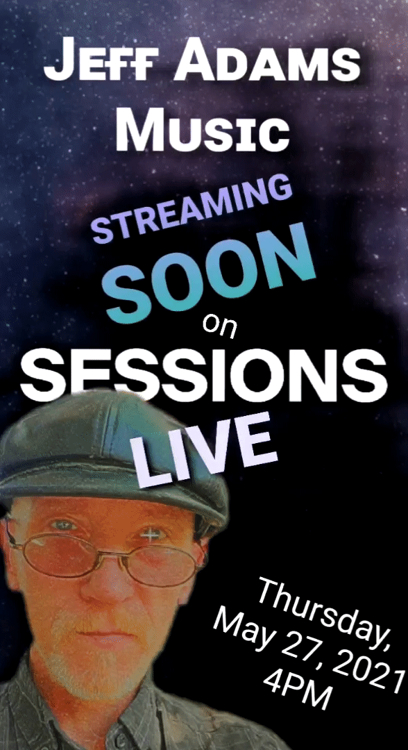 Jeff Adams, Streaming on Sessions Live 05/27/21 @4PM ET